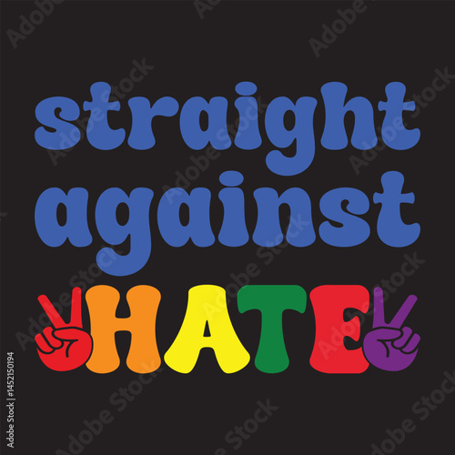 straight against hate - Gay Typography T-shirt Design Vector, Human LGBTQ Pride illustration, Gay Festival design sublimation