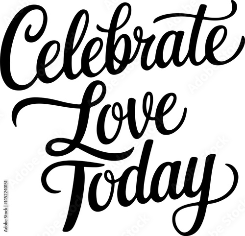 Celebrate Love Today Handwritten Phrase