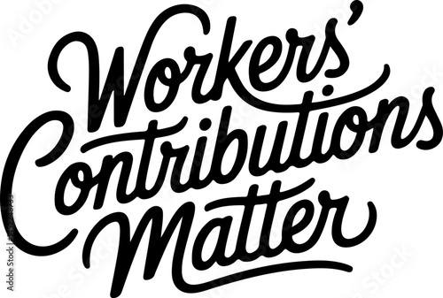 Workers' Contributions Matter Significantly
