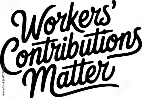 Workers' Contributions Truly Matter Always