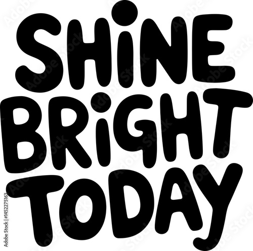 Shine Bright Today Positive Quote