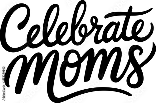 Celebrate Moms Hand Lettered Design