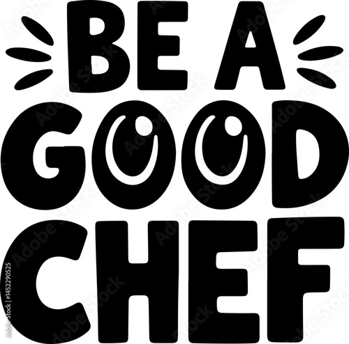 Be A Good Chef Cooking Inspiration