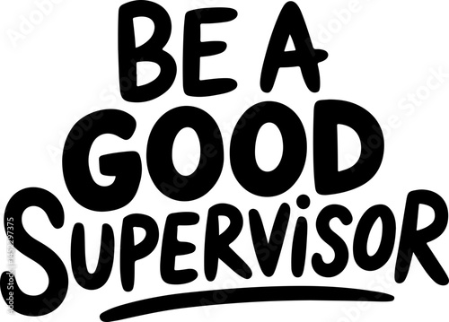 Be A Good Supervisor Quote Poster