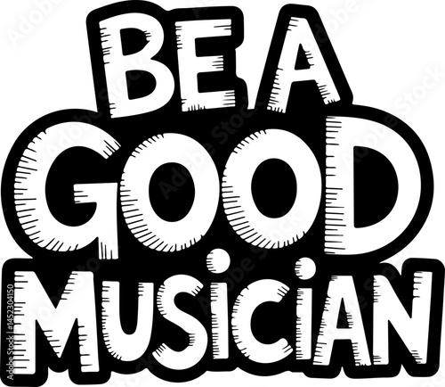 Be A Good Musician Quote Art