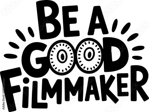Be A Good Filmmaker Motivational Poster