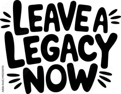 Leave A Legacy Now Bold Text