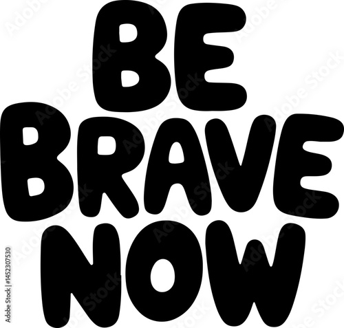 Be Brave Now Inspirational Poster