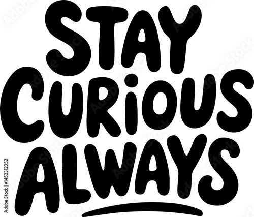 Stay Curious Always Motivational Poster