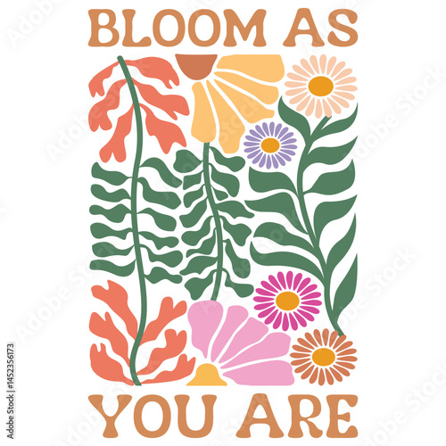 Bloom As You Are - Abstract Boho Flower T-shirt Design, Retro Vintage Positive Quotes Shirt