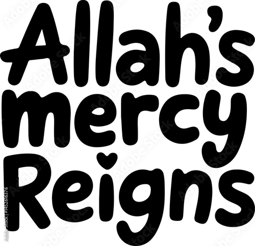 Allah's Mercy Reigns Supreme Design