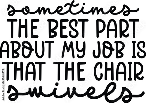 sometimes the best part about my job is that the chair swivels SVG