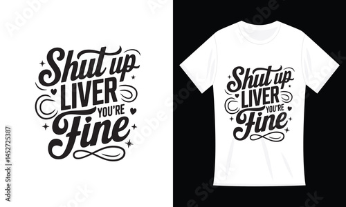 Funny Drinking Gift Shut Up Liver You're Fine T-Shirt Design
