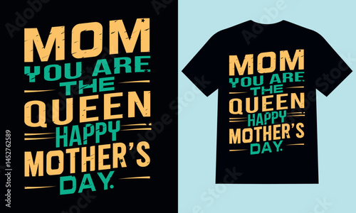 Mother's Day T-shirt Design: A stylish t-shirt design, created to express gratitude and love, with a heartfelt message for a beloved mother. mom  you are the queen happy mother's day 