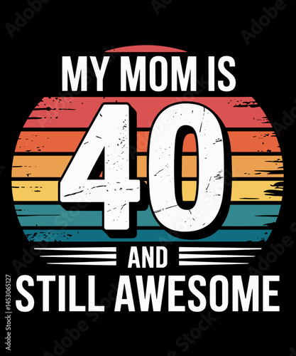 Recto Mom Is 40 and Still Awesome 40th Birthday Mom
