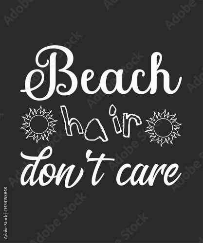 Beach hair do not care, Trendy and vibrant summer T-shirt design, featuring bold typography and colorful seasonal element, Perfect for warm-weather fashion, vacation outfits