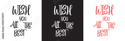 Celebrate Special Moments with a Hand-lettered Birthday Greeting Quote: Wish You All The Best This Modern Calligraphy . Vector illustration. isolated on white and black background.eps10