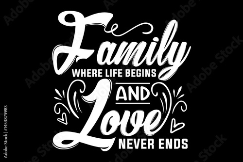 Family where life begins and love never end svg family quotes typography t-shirt design for cricut.