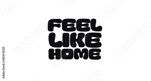 Feel Like Home Motivational Phrase In Playful Bold Typography. Cozy Inspiring Message For Wall Art, Posters, Prints, And Interior Design. Vector Illustration.