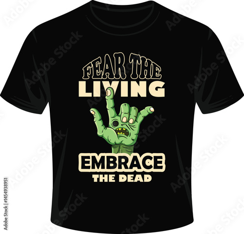 Black T-Shirt Design Featuring Zombie Hand and Slogan Fear the Living Embrace the Dead