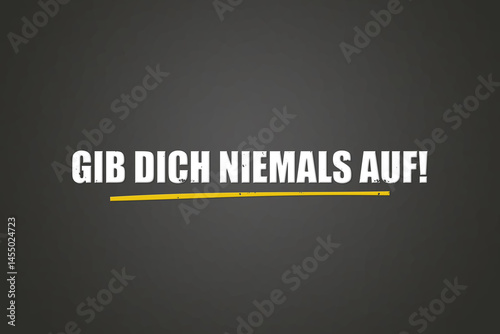 Gib dich niemals auf (Never give up on yourself) - A blackboard with white text.