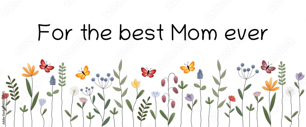 For the best Mom ever - Schriftzug in englischer Sprache - Für die beste Mama aller Zeiten. Grußkarte mit bunten Blumen und Schmetterlingen. 