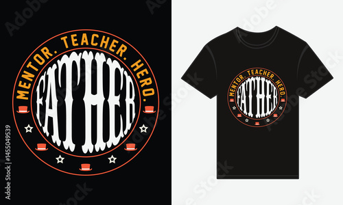 Father’s Day, Father, Mentor, Hero, Vector Typography, Creative T-shirt Design