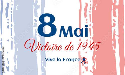 May 8 - Victory Day 1945 French patriotic banner celebrating May 8th, 1945 Victory Day with flag colors and typography. Commemorates the end of World War II in France. Vector illustration