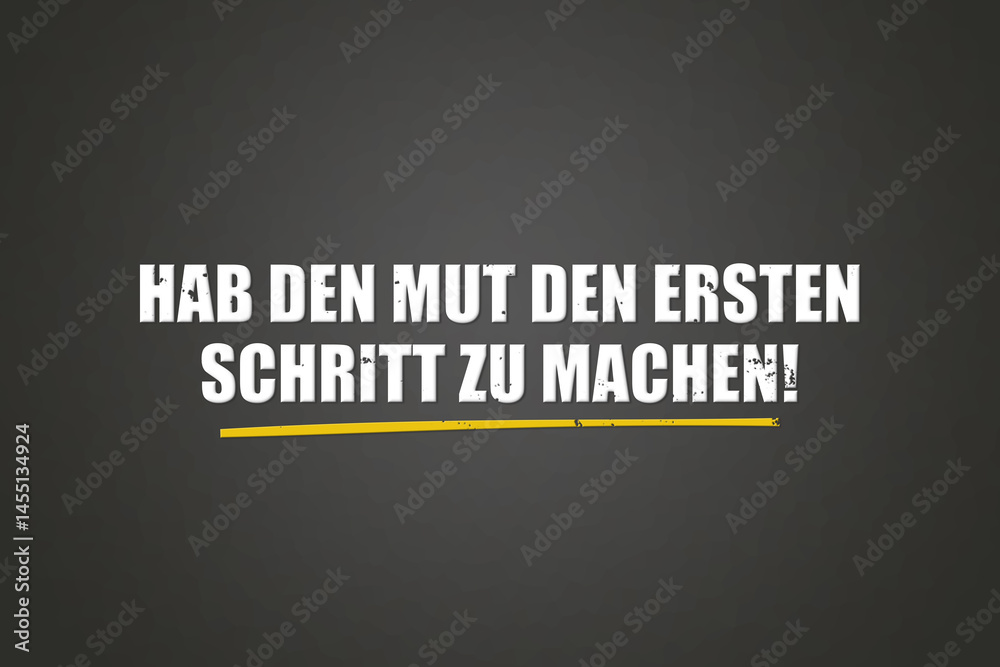 Obraz premium Hab den Mut den ersten Schritt zu machen (Have the courage to take the first step) - A blackboard with white text.
