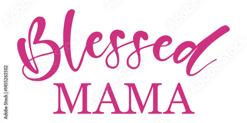 Pink "Blessed Mama" quote in stylish script and serif font. Perfect for Mother's Day t-shirts, stickers, cutout crafts, cards, and digital projects