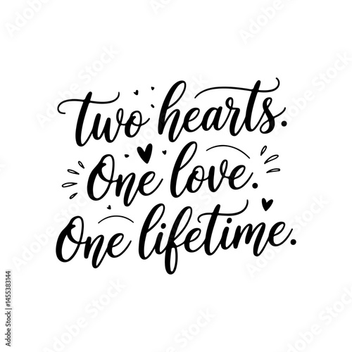 Two Hearts. One Love. One Lifetime. Vector Design Isolated on White Background