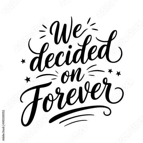 We Decided On Forever. Vector Design Isolated on White Background