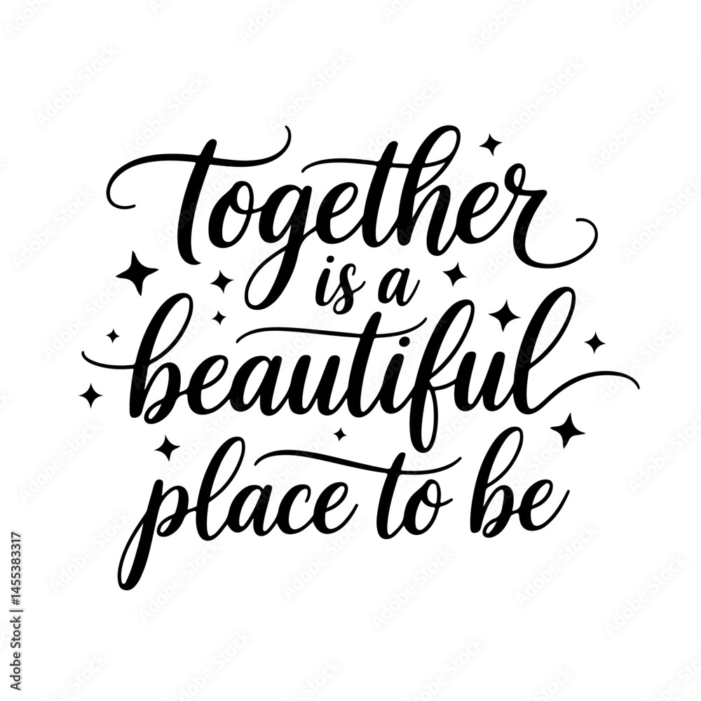 Together Is A Beautiful Place To Be. Vector Design Isolated on White Background Together Is A Beautiful Place To Be. Vector Design Isolated on White Background
