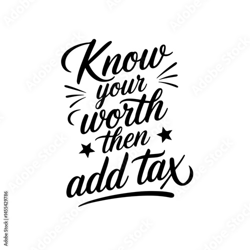 Know Your Worth Then Add Tax. Vector Design Isolated on White Background