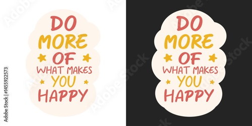 Do More of What Makes You Happy. Motivational Quote Vector Design for T-Shirts, Posters & Prints