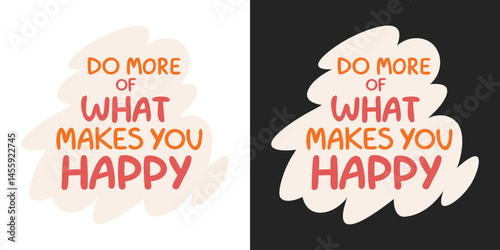 Do More of What Makes You Happy. Motivational Quote Vector Design for T-Shirts, Posters & Prints