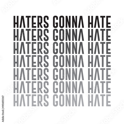 haters gonna hate slogan typography graphic print , Abstract fashion drawing and creative design for t-shirts, mugs, graphic tee, sweatshirt, cases, etc. Illustration in modern style for clothes