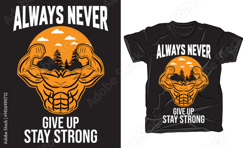Powerful motivational t-shirt design with Always Never Give Up Stay Strong quote. Features muscular body, mountain, sky, and tree elements for fitness and nature lovers.