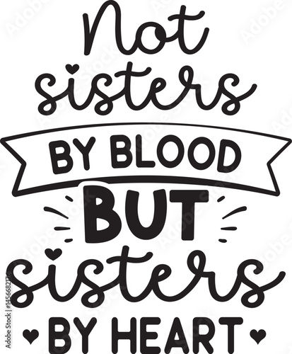 not sisters by blood but sisters by heart SVG