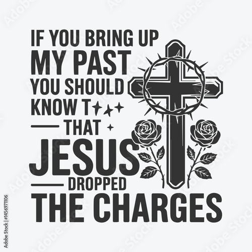 If you bring up my past you should know that jesus dropped the charges shirt design, Scripture SVG for Cricut Faith aman.
