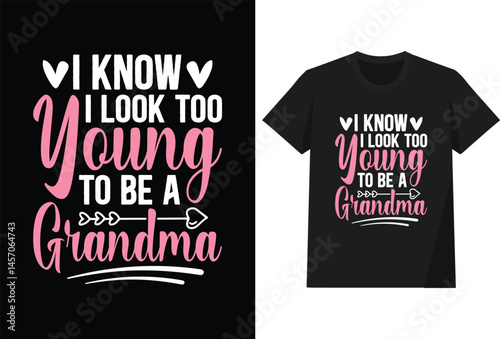 I Know I Look Too Young To Be A Grandma T shirt Design