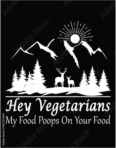 Hey Vegetarians My Food Poops On Your Food - printable editable vector art file.