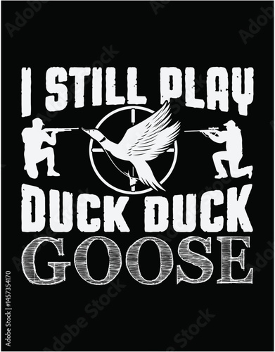 I Still Play Duck Duck Goose Cutting Hunting Files - printable editable vector art file.
