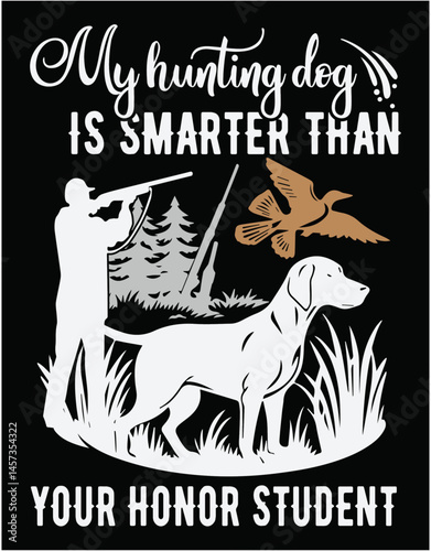 My Hunting Dog Is Smarter Than Your Honor Student - printable editable vector art file.