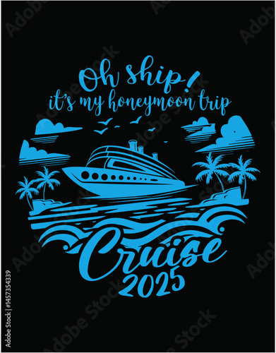 Oh Ship! It's My Honeymoon Trip Cruise 2025 - printable editable vector art file.