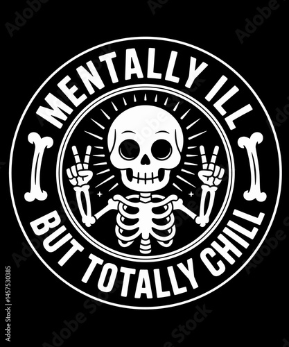 Mentally Ill But Totally Chill Skeleton
