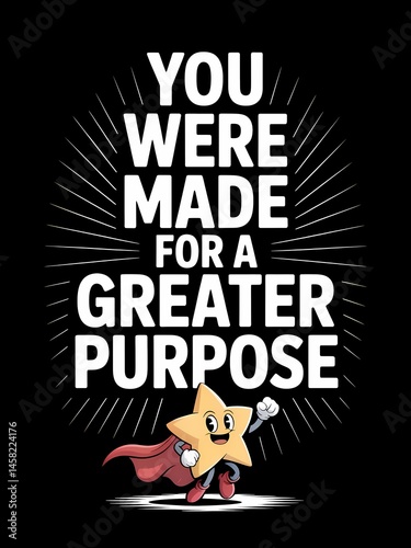 Inspirational Graphic: You Were Made For A Greater Purpose, Star Superhero Motivation Design