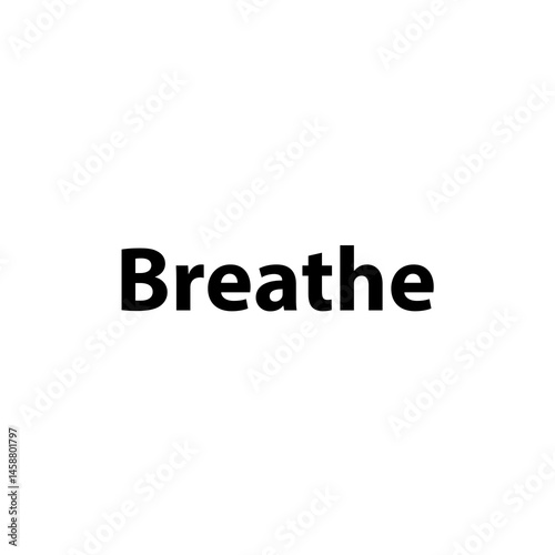 Breathe —Simple Bold Text, Isolated on Black Background