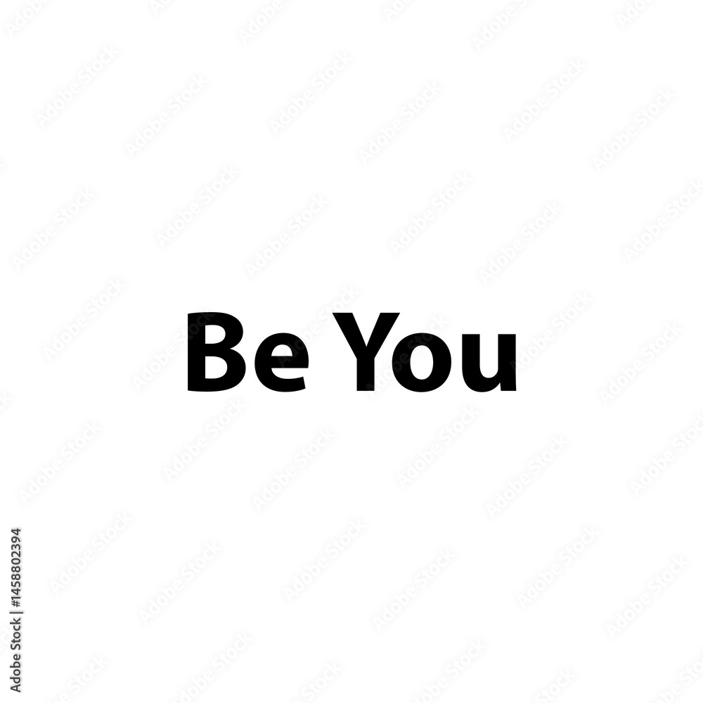 Be You —Simple Bold Text, Isolated on Black Background Be You —Simple Bold Text, Isolated on Black Background