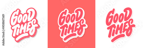 Good Times Hand Lettered Typography set. Three design variants.